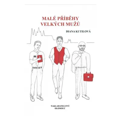 Malé příběhy velkých mužů - Kutilová Diana