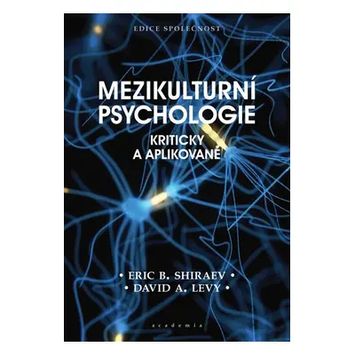 Mezikulturní psychologie - Kriticky a aplikovaně - Shiraev Eric B., Levy David A.