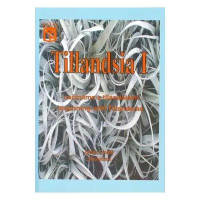 Tillandsia I - Začínáme s tilandsiemi. Beginning with Tillandsias - Lukscheiter Antonín, Luksche