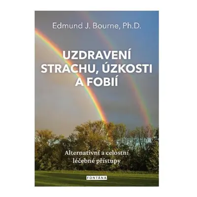 Uzdravení strachu, úzkostí a fobií - Bourne Edmund J.