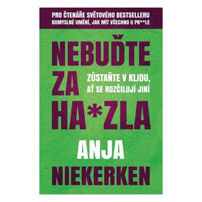 Nebuďte za ha*zla - Zůstaňte v klidu, ať se rozčilují jiní - Niekerken Anja