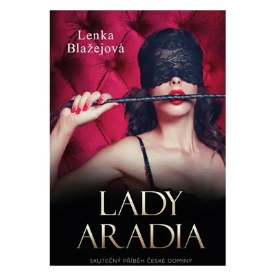 Lady Aradia: Skutečný příběh české dominy - Blažejová (Teremová) Lenka