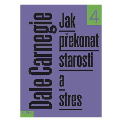 Jak překonat starosti a stres - Carnegie Dale