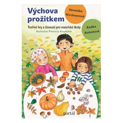 Výchova prožitkem - Radka Rubešová; Veronika Kirchnerová