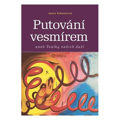 Putování vesmírem aneb Toulky našich duší - Schauerová Aneta