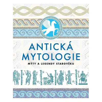 Antická mytologie - Mýty a legendy starověku - kolektiv autorů