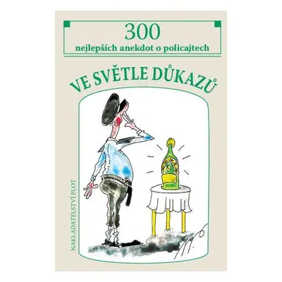 Ve světle důkazů - 300 nejlepších policejních anekdot - Pavlíček Miroslav