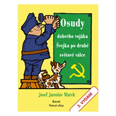 Osudy dobrého vojáka Švejka po druhé světové válce - Marek Josef Jaroslav