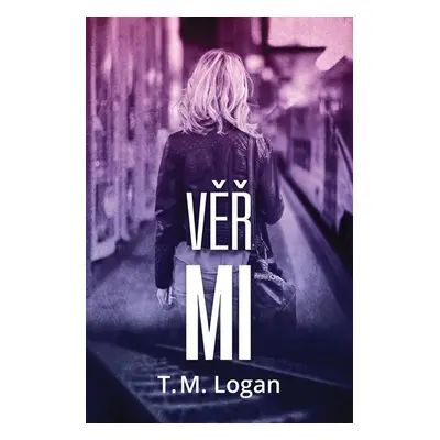 Věř mi - Logan T. M.