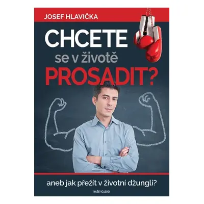 Chcete se v životě prosadit? aneb jak přežít v životní džungli? - Hlavička Josef