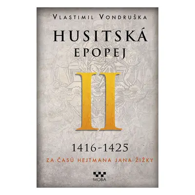 Husitská epopej II. 1416-1425 - Za časů hejtmana Jana Žižky - Vondruška Vlastimil