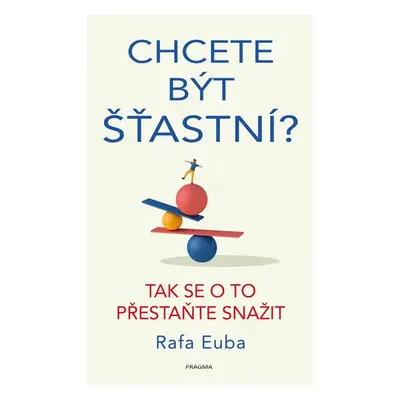 Chcete být šťastní? Tak se o to přestaňte snažit - Euba Rafa