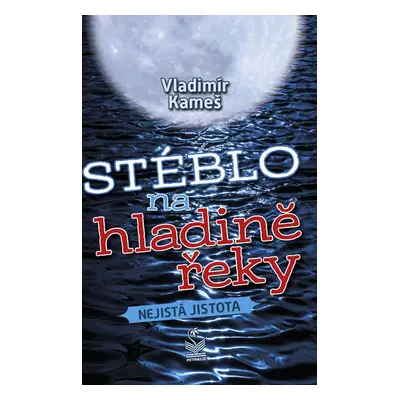 Stéblo na hladině řeky - Nejistá jistota - Kameš Vladimír