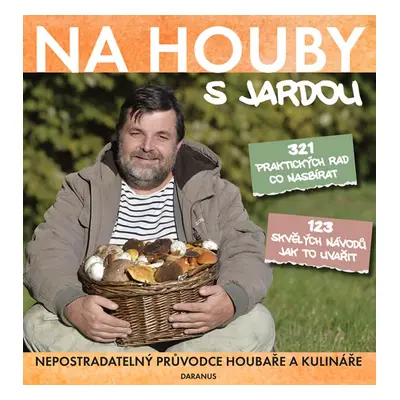 Na houby s Jardou - Nepostradatelný průvodce houbaře a kulináře - Tůma Jaroslav