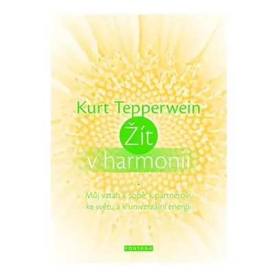 Žít v harmonii - Můj vztah k sobě, k partnerovi, ke světu a k univerzální energii - Tepperwein K