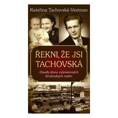 Řekni, že jsi Tachovská - Osudy dvou významných brněnských rodin - Tachovská-Vestman Kateřina