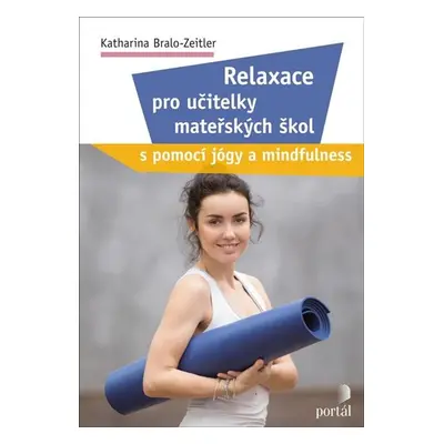 Relaxace pro učitelky mateřských škol s pomocí jógy a mindfulness - Bralo-Zeitler Katharina