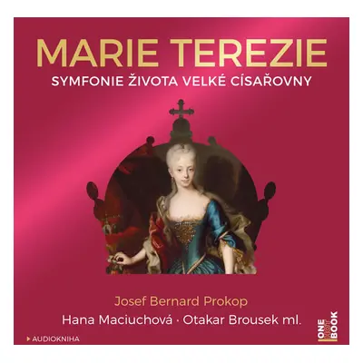 Marie Terezie - Symfonie života velké císařovny - CDmp3 (Čte Hana Maciuchová a Otakar Brousek ml