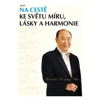 Na cestě ke světu míru, lásky a harmonie - Mun Son-mjong