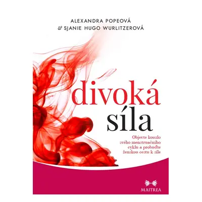 Divoká síla - Objevte kouzlo svého menstruačního cyklu a probuďte ženskou cestu k síle - Popeová