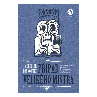 Případ Velikého mistra - Skoro detektivní příběh z alternativní současnosti - Kotnowski Melchior