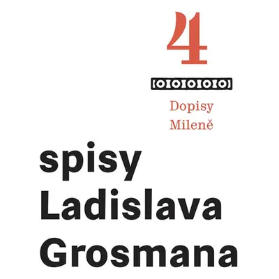 Spisy Ladislava Grosmana 4 - Dopisy Mileně - Grosman Ladislav