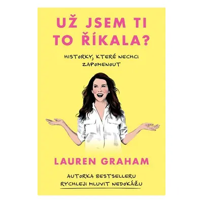 Už jsem ti to říkala? - Historky, které nechci zapomenout - Graham Lauren