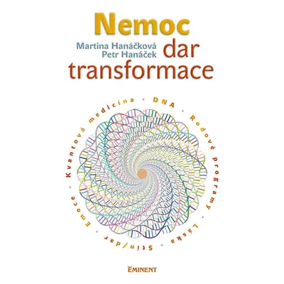 Nemoc - dar transformace - Hanáčková Pavla, Hanáčková Martina, Hanáček Petr