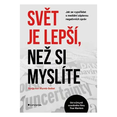 Svět je lepší, než si myslíte - Jak se vypořádat s mediální záplavou negativních zpráv - von Wur