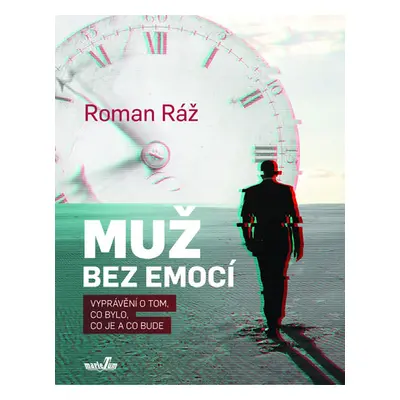 Muž bez emocí - Vyprávění o tom, co bylo, co je a co bude - Ráž Roman