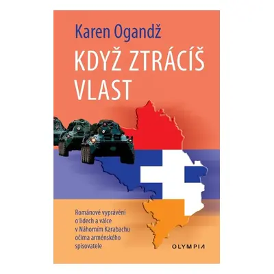 Když ztrácíš vlast - Románové vyprávění o lidech a válce Náhorním Karabachu očima arménského spi