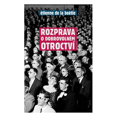 Rozprava o dobrovolném otroctví - de La Boétie Étienne