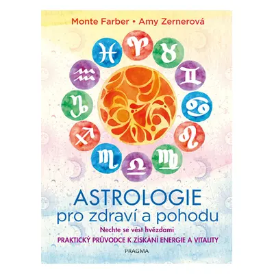 Astrologie pro zdraví a pohodu - Nechte se vést hvězdami: PRAKTICKÝ PRŮVODCE K ZÍSKÁNÍ ENERGIE A