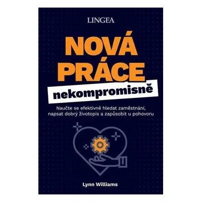 Nová práce nekompromisně - Naučte se efektivně hledat zaměstnání, napsat dobrý životopis a zapůs