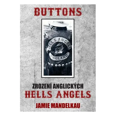 Buttons - Zrození anglických Hells Angels - Mandelkau Jamie