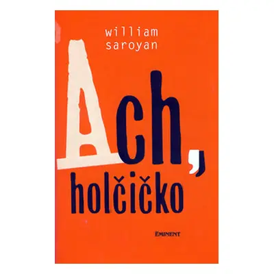 Ach, holčičko - Saroyan William