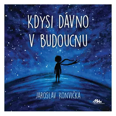 Kdysi dávno v budoucnu - Konvička Jaroslav