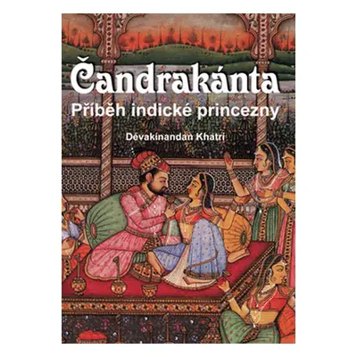 Čandrakánta - Příběh indické princezny - Khatrí Dévakínandan