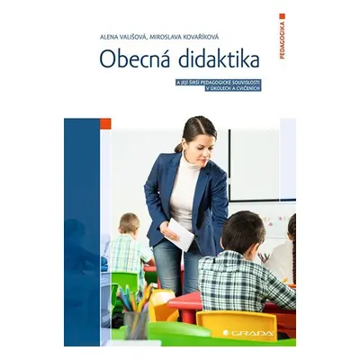 Obecná didaktika a její širší pedagogické souvislosti v úkolech a cvičeních - Vališová Alena, Ko