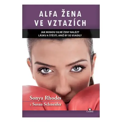 Alfa žena ve vztazích - Jak mohou silné ženy nalést lásku a štěstí, aniž by se usadily - Rhodes 