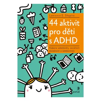 44 aktivit pro děti s ADHD - Podpora sebedůvěry, sociálních dovedností a sebekontroly - Shapiro 