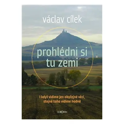 Prohlédni si tu zemi - I když vidíme obyčejné věci, stejně toho vidíme hodně - Cílek Václav