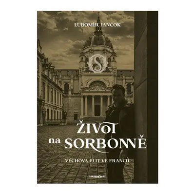 Život na Sorbonně / Výchova elit ve Francii - Jančok Ľubomír