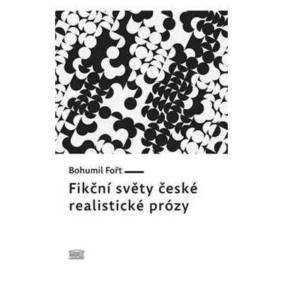 Fikční světy české realistické prózy - Fořt Bohumil