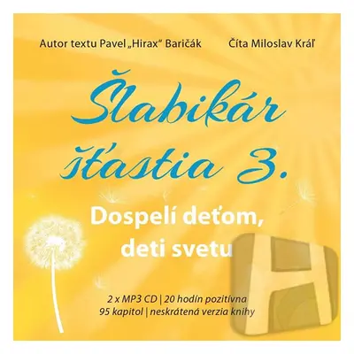 Šlabikár šťastia 3 - Dospelí deťom, deti svetu - 2 CDmp3 (Číta Marek Geišberg) - Baričák Pavel "