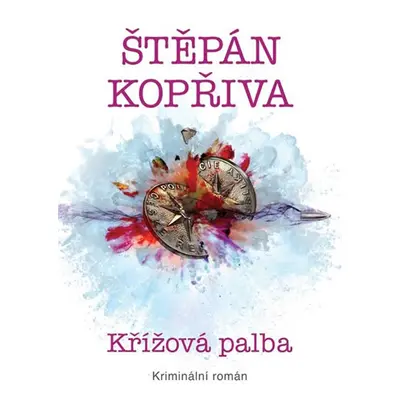 Křížová palba - Kriminální román - Kopřiva Štěpán