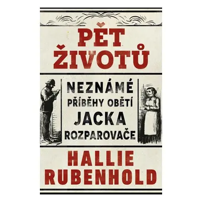 Pět životů: Neznámé příběhy obětí Jacka Rozparovače - Rubenhold Hallie