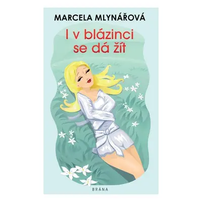 I v blázinci se dá žít - Mlynářová Marcela