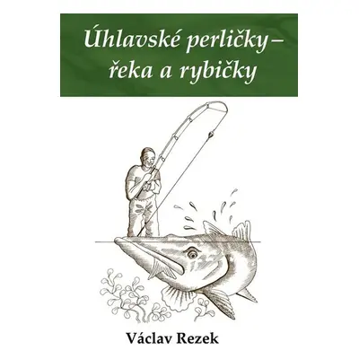 Úhlavské perličky - řeka a rybičky - Rezek Václav