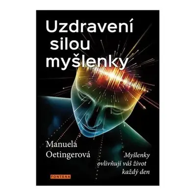 Uzdravení silou myšlenky - Myšlenky ovlivňují váš život každý den - Oetingerová Manuela